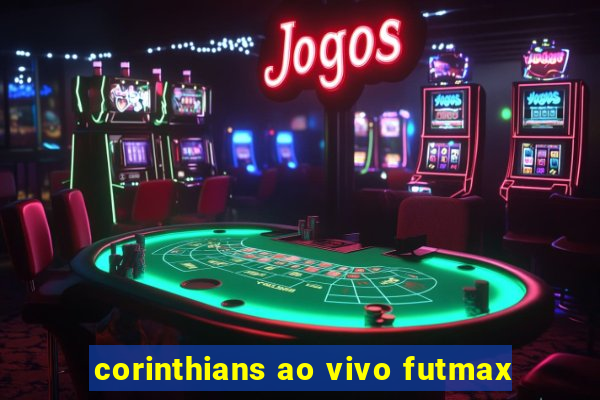 corinthians ao vivo futmax